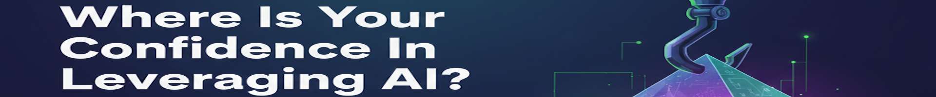 Where Is Your Confidence In Leveraging AI?